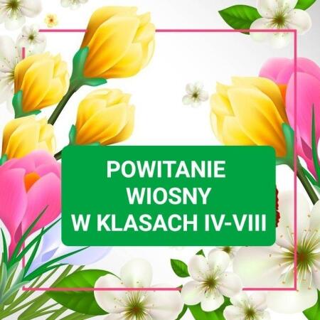 Powitanie wiosny w klasach IV-VIII