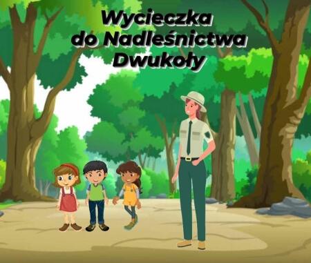 Wycieczka do Nadleśnictwa Dwukoły