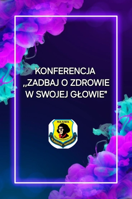 KONFERENCJA ''ZADBAJ O ZDROWIE W SWOJEJ GŁOWIE''