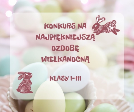 Konkurs na Najpiękniejszą Ozdobę Wielkanocną pod patronatem Burmistrza Miasta Mława – Kategoria klas I-III