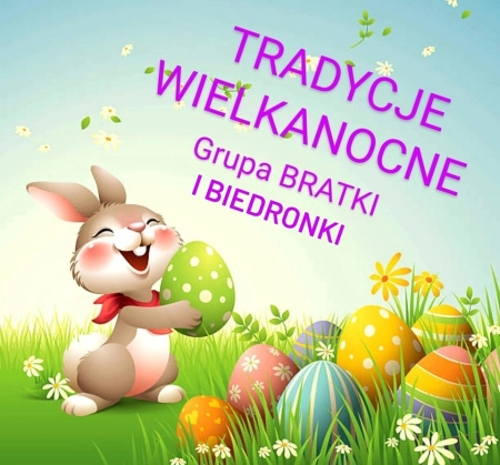 WIELKANOCNE TRADYCJE W GRUPIE BRATKI I BIEDRONKI