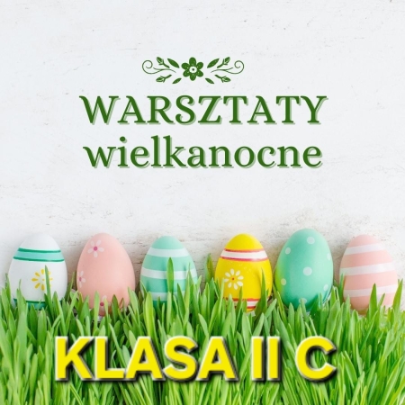 WARSZTATY WIELKANOCNE W KLASIE IIC