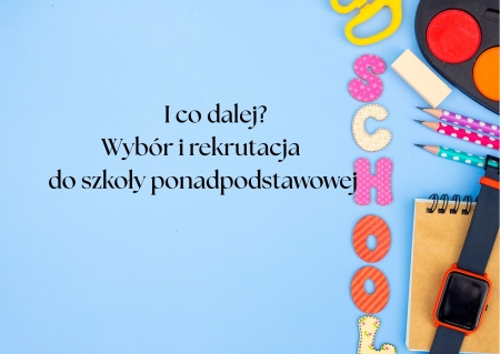 I co dalej? Wybór i rekrutacja do szkoły ponadpodstawowej