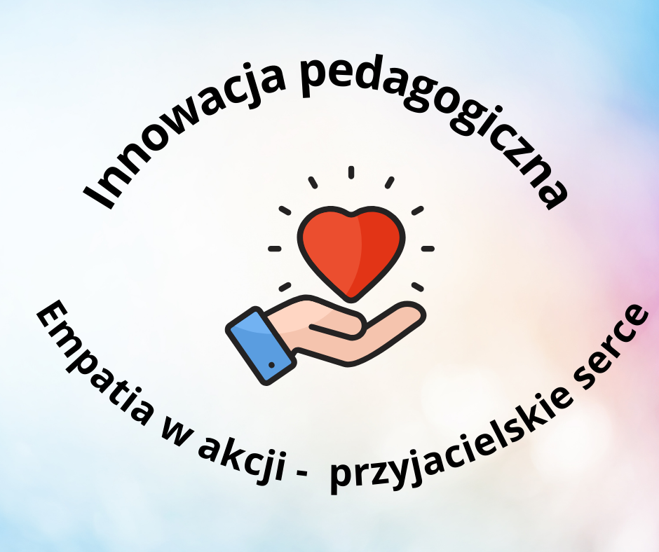 „Empatia w akcji – przyjacielskie serce” – innowacyjne działania pedagogów specjalnych w klasach I–III