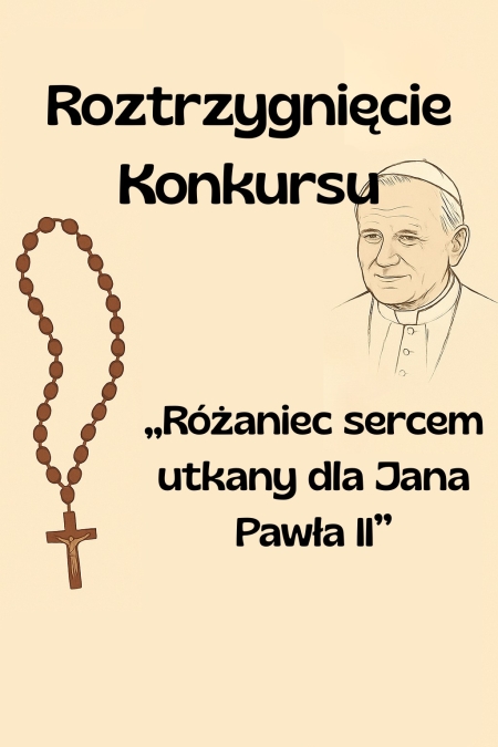 Rozstrzygnięcie konkursu „Różaniec sercem utkany dla Jana Pawła II”