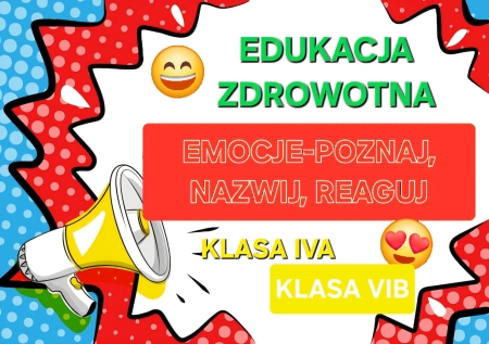 Edukacja zdrowotna w klasach IVa i VIb  „Emocje: poznaj, nazwij, reaguj”