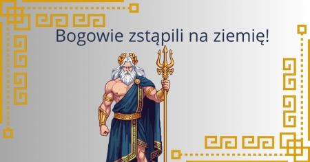 Bogowie zstąpili na ziemię!
