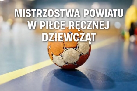Powiatowe Mistrzostwa w piłce ręcznej dziewcząt klas VII–VIII
